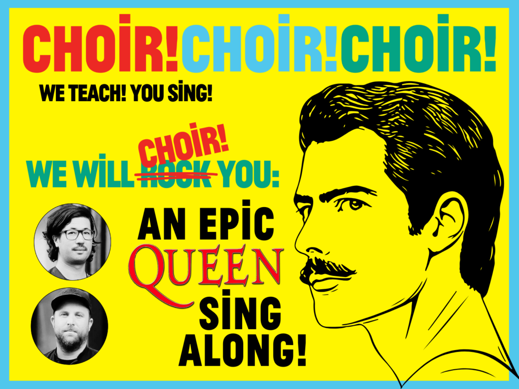 CHOIR! CHOIR! CHOIR! We will CHOIR! You An Epic QUEEN singalong!