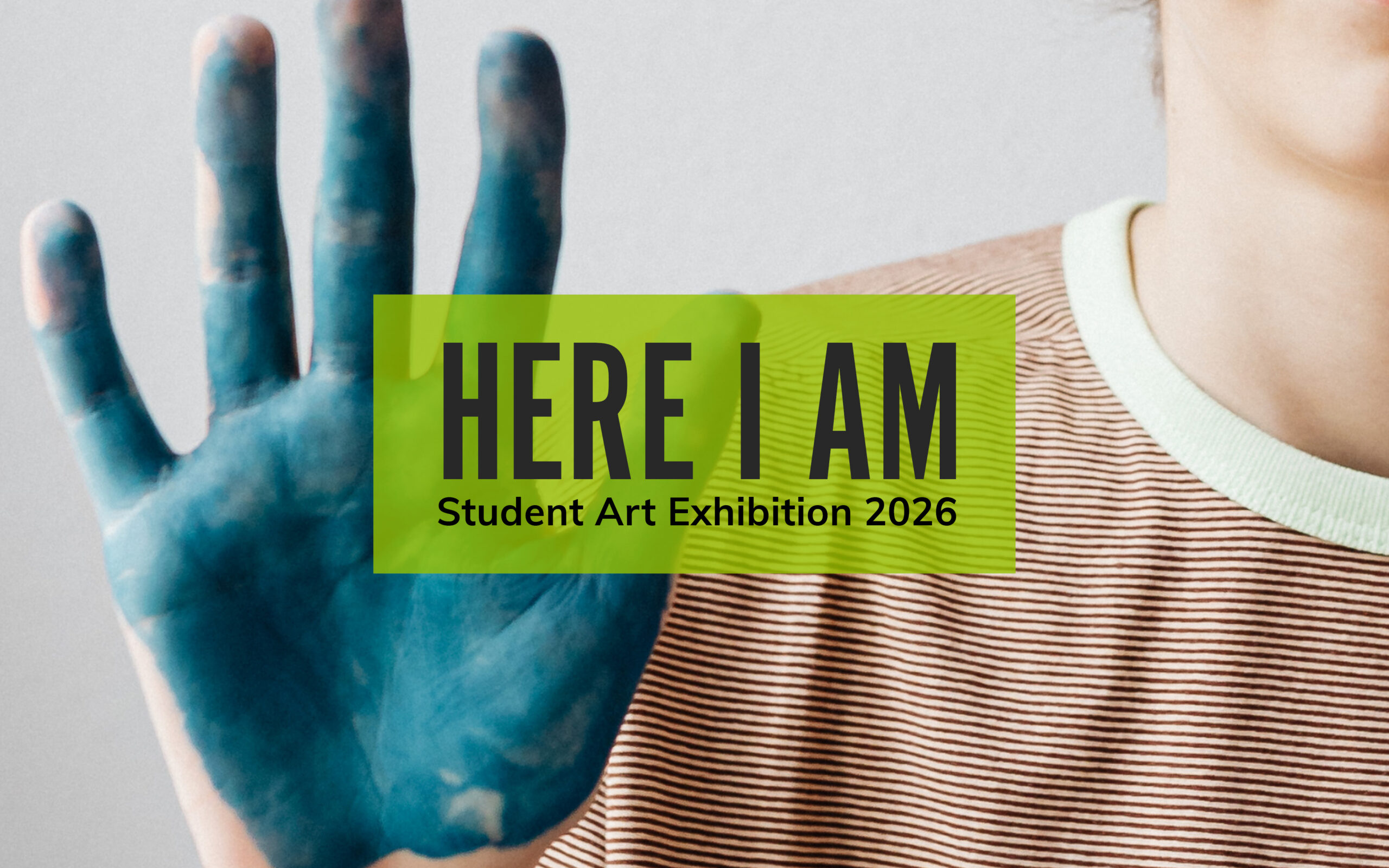 HERE I AM Student Art Exhibition 2026
